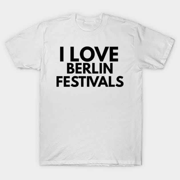 i love berlin festivals T-Shirt by FromBerlinGift